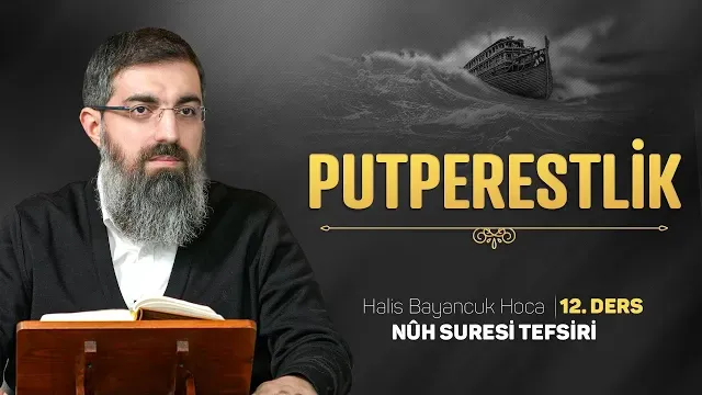 Mekke'yi Putlarla Dolduran Bidat | Nuh Suresi Tefsiri 12 | Halis Bayancuk Hoca