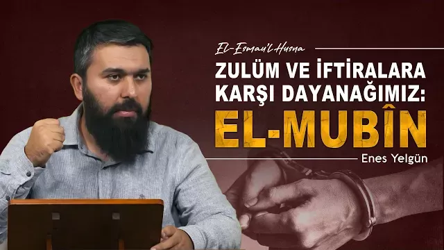 El-Mubîn | El-Esmau'l Husna 36 | Enes Yelgün