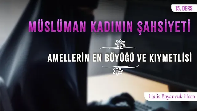 Allah'ın (cc) Dini İçin Çalışır | | Müslüman Kadının Şahsiyeti 15 | Halis Bayancuk Hoca