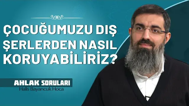 Çocuk Eğitiminde İyi-Kötü Filtresi Nasıl Oluşturulabilir? | Halis Bayancuk Hoca