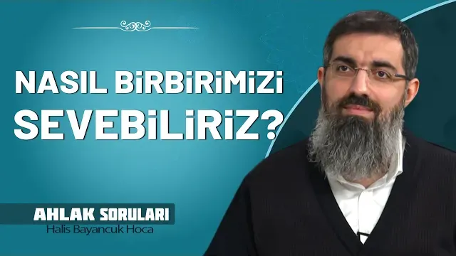 Müminlerin Birbirlerini Sevmesinin Önemi | Halis Bayancuk Hoca