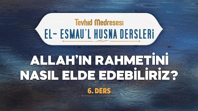 Allah'ın Rahmetini Nasıl Elde Edebiliriz? | El-Esmau'l Husna 6 | Enes Yelgün