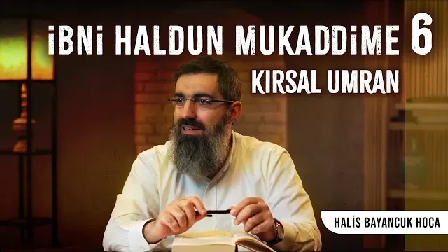 İbni Haldun - Mukaddime 6 | Kırsal Umran | Halis Bayancuk Hoca