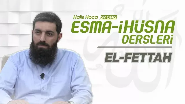 El-Fettah | Esma-i Hüsna | Halis Bayancuk Hoca