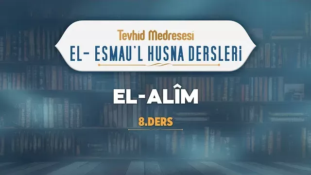 El-Alîm | El-Esmau'l Husna 8 | Enes Yelgün
