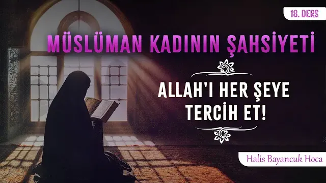 Vela’sı Ancak Allah’adır | Müslüman Kadının Şahsiyeti 18 | Halis Bayancuk Hoca