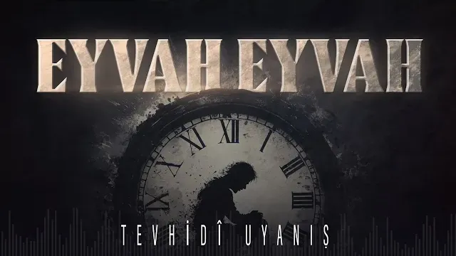 Eyvah Eyvah! | Tevhidî Uyanış