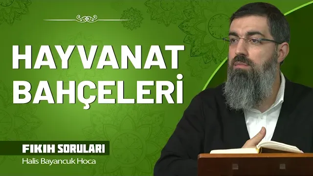 Hayvanat Bahçesine Gitmek Caiz mi? | Halis Bayancuk Hoca