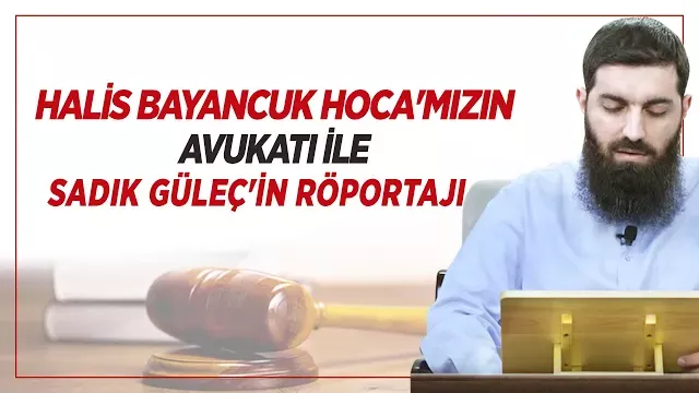 Halis Bayancuk Hoca'mızın Avukatı ile Sadık Güleç'in Röportajı