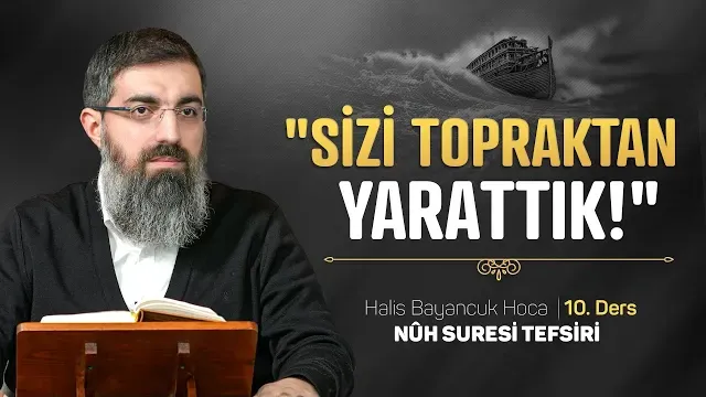 İnsanın Topraktan Bitkiler Gibi Yaratılışı | Nuh Suresi Tefsiri 10 | Halis Bayancuk Hoca