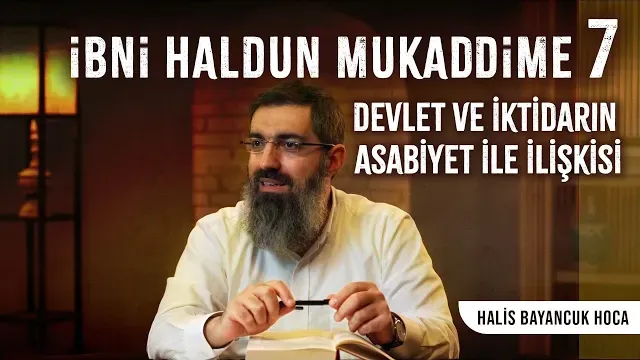 İbni Haldun - Mukaddime 7 | Devlet ve İktidar ile Alakalı Bazı Temel İlkeler | Halis Bayancuk Hoca