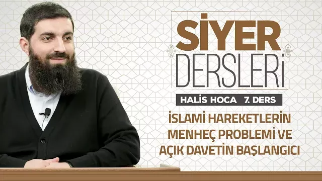 İslami Hareketlerin Menheç Problemi ve Açık Davetin Başlangıcı | Siyer Dersleri - 7 | Halis Hoca