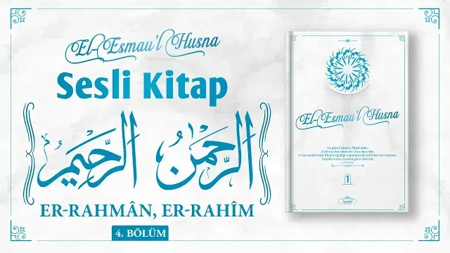 El-Esmau'l Husna - Er-Rahmân, Er-Rahîm | Sesli Kitap - Bölüm 4 | Halis Bayancuk Hoca
