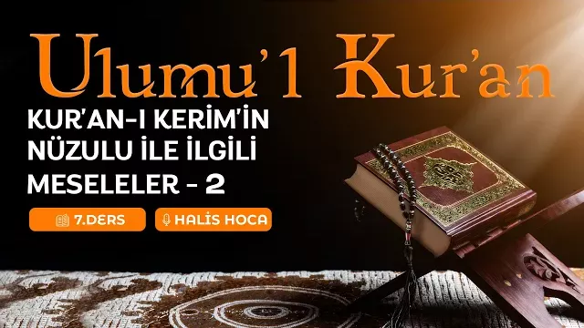 Kur'an-ı Kerim'in Nüzulu ile İlgili Meseleler - 2 | Ulumu'l Kur'an 7 | Halis Bayancuk Hoca