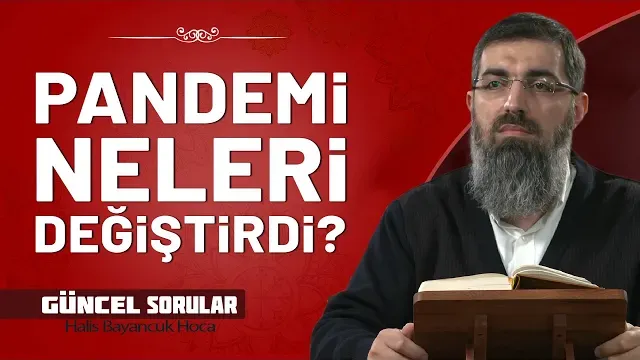 Pandeminin etkilerini nasıl değerlendiriyorsunuz? | Halis Bayancuk Hoca