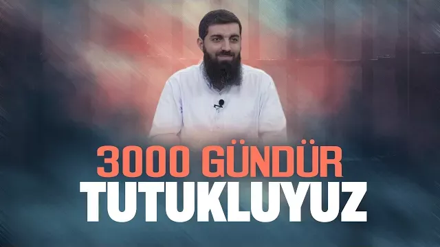 3000 Gündür Tutukluyuz | Tevhid Dergisi