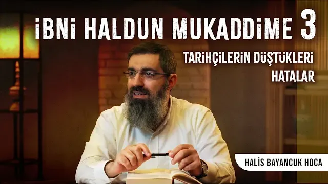 İbni Haldun - Mukaddime 3 | Tarih Nasıl Değerlendirilmelidir? |  Halis Bayancuk Hoca