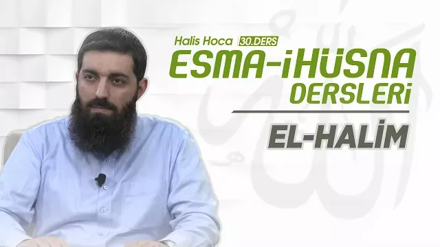 El-Halim | Esma-i Hüsna | Halis Bayancuk Hoca