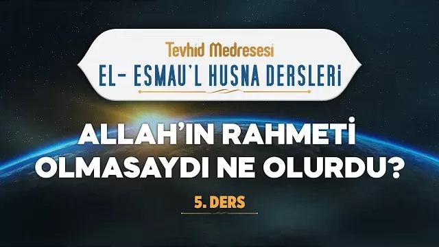 Allah'ın Rahmeti Olmasaydı Ne Olurdu? | El-Esmau'l Husna 5 | Enes Yelgün