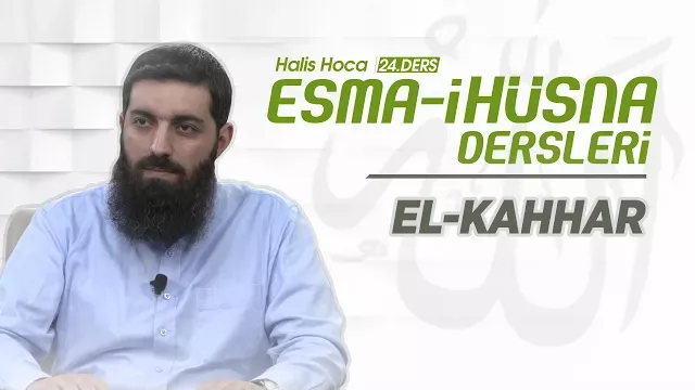 El-Kahhar | Esma-i Hüsna | Halis Bayancuk Hoca
