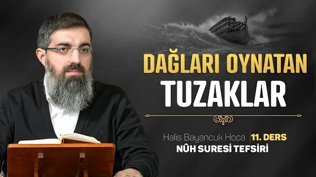 Topluma Kurulan Büyük Tuzaklar | Nuh Suresi Tefsiri 11 | Halis Bayancuk Hoca