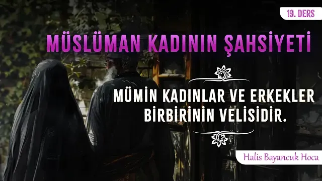 İyiliği Emreder, Kötülükten Meneder | Müslüman Kadının Şahsiyeti 19 | Halis Bayancuk Hoca