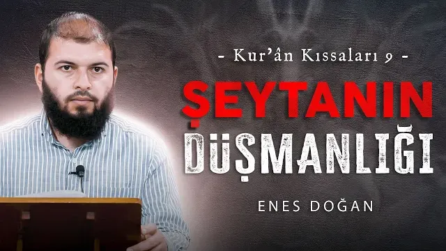 Şeytanın İnsana Düşmanlığı | Kur'ân Kıssaları 9 | Enes Doğan