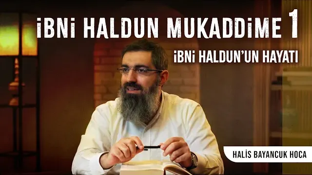 İbni Haldun - Mukaddime 1 | Yazarın Hayatı ve Kitabın Yazılışı |  Halis Bayancuk Hoca