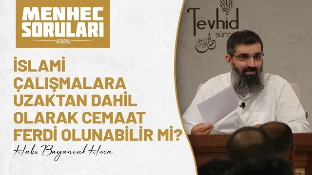 İslami çalışmalara uzaktan dahil olarak cemaat ferdi olunabilir mi? | Halis Hoca (Ebu Hanzala)