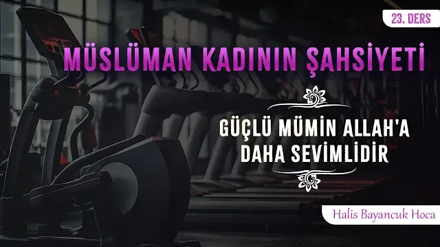 Bedenî Spor Yapar | Müslüman Kadının Şahsiyeti 23 | Halis Bayancuk Hoca