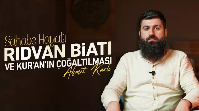 Rıdvan Biatı ve Kur'an'ın Çoğaltılması | Sahabe Hayatı 19 | Ahmet Karlı
