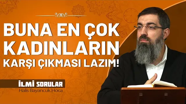 Erkekler için En Büyük Fitne Kadındır! | Halis Bayancuk Hoca