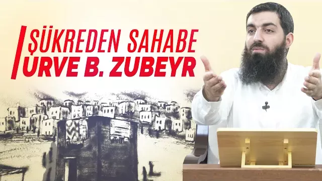 Şükreden Sahabe Urve İbni Zubeyr | Halis Bayancuk Hoca